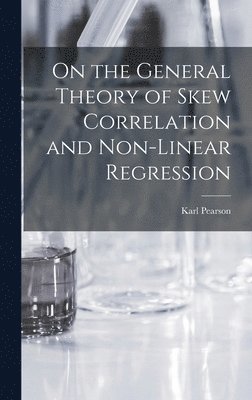 Karl Pearson - On the General Theory of Skew Correlation and Non-Linear Regression, Inbunden