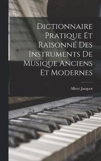 bokomslag Dictionnaire Pratique Et Raisonn Des Instruments De Musique Anciens Et Modernes