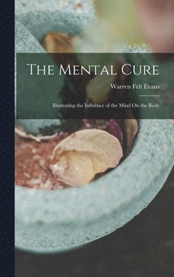 Warren Felt Evans - Mental Cure, Inbunden