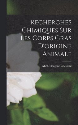 bokomslag Recherches Chimiques Sur Les Corps Gras D'origine Animale