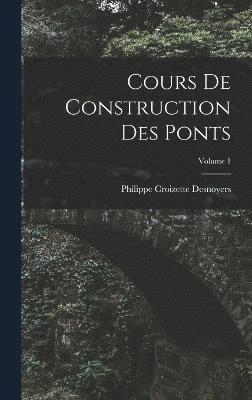 Cours De Construction Des Ponts; Volume 1 1