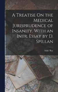 bokomslag A Treatise On the Medical Jurisprudence of Insanity. With an Intr. Essay by D. Spillan