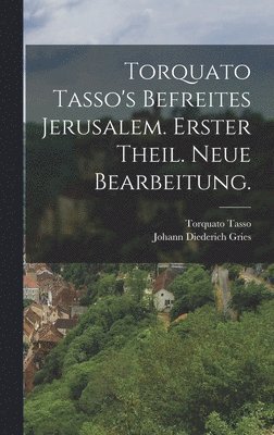 bokomslag Torquato Tasso's befreites Jerusalem. Erster Theil. Neue Bearbeitung.