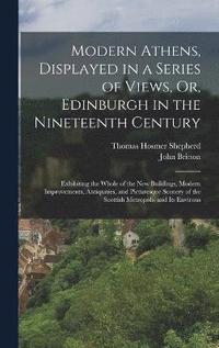 bokomslag Modern Athens, Displayed in a Series of Views, Or, Edinburgh in the Nineteenth Century