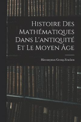 bokomslag Histoire Des Mathmatiques Dans L'antiquit Et Le Moyen ge