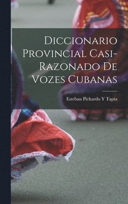 Diccionario Provincial Casi-Razonado De Vozes Cubanas 1