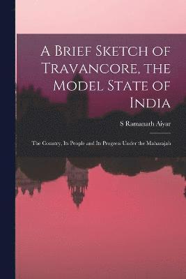 bokomslag A Brief Sketch of Travancore, the Model State of India