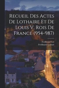 bokomslag Recueil Des Actes De Lothaire Et De Louis V, Rois De France (954-987)