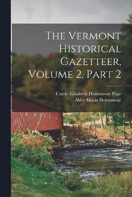 bokomslag The Vermont Historical Gazetteer, Volume 2, part 2