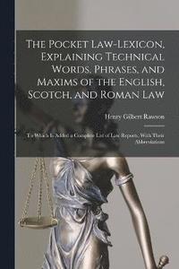 bokomslag The Pocket Law-Lexicon, Explaining Technical Words, Phrases, and Maxims of the English, Scotch, and Roman Law