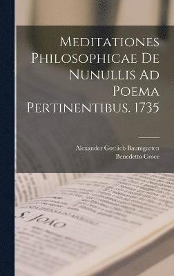 Meditationes Philosophicae De Nunullis Ad Poema Pertinentibus. 1735 1