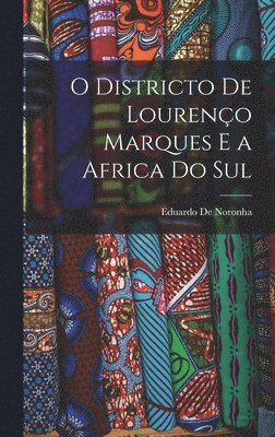 Eduardo De Noronha - O Districto De Lourenço Marques E a Africa Do Sul, Inbunden