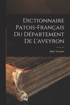 bokomslag Dictionnaire Patois-Français Du Département De L'aveyron
