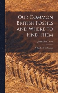 bokomslag Our Common British Fossils and Where to Find Them