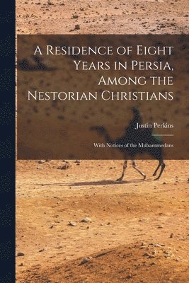 Justin Perkins - Residence of Eight Years in Persia, Among the Nestorian Christians, Häftad