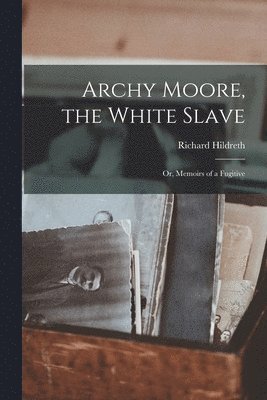 Archy Moore, the White Slave 1