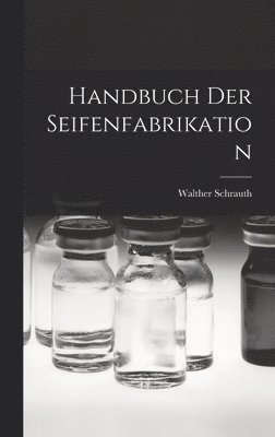 Handbuch Der Seifenfabrikation 1