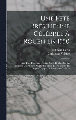 Ferdinand Denis, Christovão Valente - Fête Brésilienne Célébrée À Rouen En 1550, Inbunden