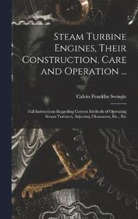 bokomslag Steam Turbine Engines, Their Construction, Care and Operation ...