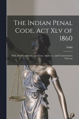 India - Indian Penal Code, Act Xlv of 1860, Häftad