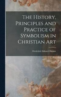 bokomslag The History, Principles and Practice of Symbolism in Christian Art