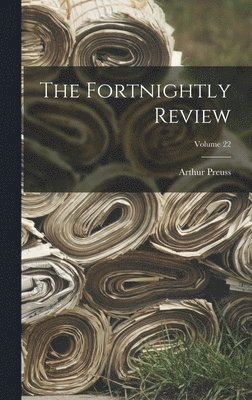 Arthur Preuss - Fortnightly Review; Volume 22, Inbunden