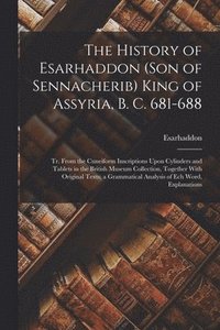 bokomslag The History of Esarhaddon (Son of Sennacherib) King of Assyria, B. C. 681-688