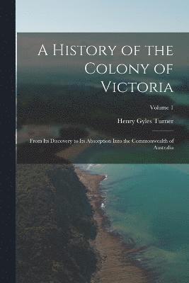 bokomslag A History of the Colony of Victoria