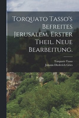 Torquato Tasso, Johann Diederich Gries - Torquato Tasso's befreites Jerusalem. Erster Theil. Neue Bearbeitung., Häftad