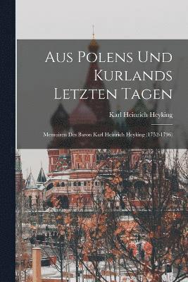 Karl Heinrich Heyking - Aus Polens Und Kurlands Letzten Tagen, Häftad