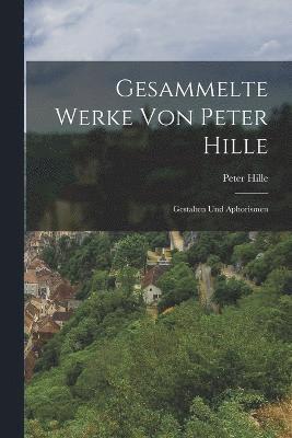 Peter Hille - Gesammelte Werke von Peter Hille, Häftad