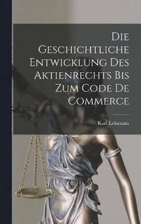 bokomslag Die Geschichtliche Entwicklung Des Aktienrechts Bis Zum Code De Commerce