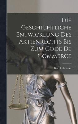 Die Geschichtliche Entwicklung Des Aktienrechts Bis Zum Code De Commerce 1