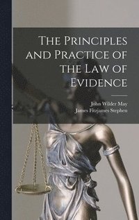 bokomslag The Principles and Practice of the Law of Evidence