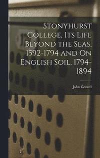 bokomslag Stonyhurst College, Its Life Beyond the Seas, 1592-1794 and On English Soil, 1794-1894