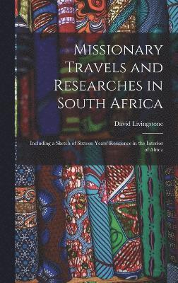 Missionary Travels and Researches in South Africa 1