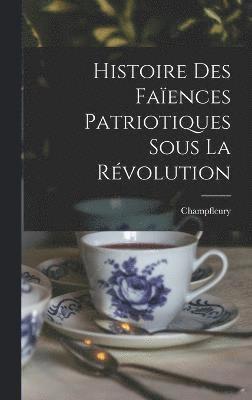 Histoire Des Faences Patriotiques Sous La Rvolution 1