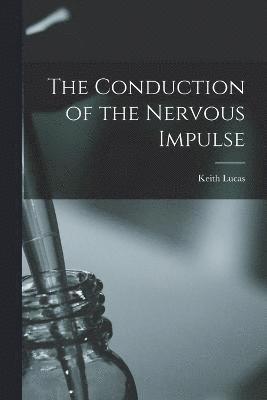 The Conduction of the Nervous Impulse 1