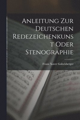 bokomslag Anleitung zur deutschen Redezeichenkunst oder Stenographie