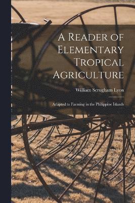 bokomslag A Reader of Elementary Tropical Agriculture