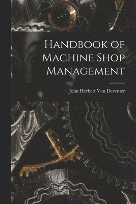 Handbook of Machine Shop Management