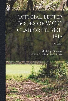 bokomslag Official Letter Books of W.C.C. Claiborne, 1801-1816; Volume 4