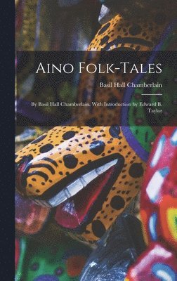 Basil Hall Chamberlain - Aino Folk-Tales, Inbunden