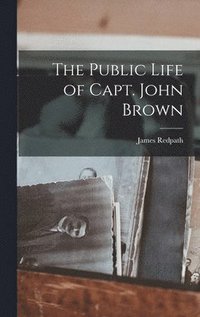 bokomslag The Public Life of Capt. John Brown
