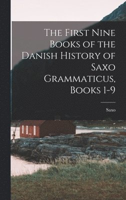 Saxo - First Nine Books of the Danish History of Saxo Grammaticus, Books 1-9, Inbunden