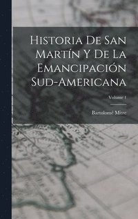 bokomslag Historia De San Martn Y De La Emancipacin Sud-Americana; Volume 1