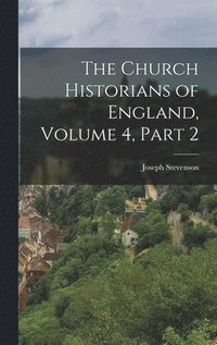 bokomslag The Church Historians of England, Volume 4, part 2