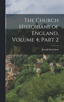 Joseph Stevenson - Church Historians of England, Volume 4, part 2, Inbunden