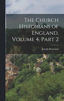 The Church Historians of England, Volume 4, part 2 1