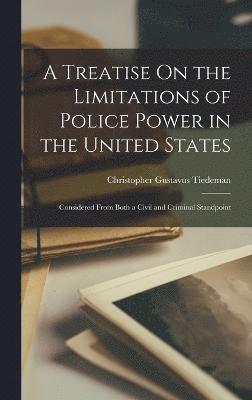 Christopher Gustavus Tiedeman - Treatise On the Limitations of Police Power in the United States, Inbunden